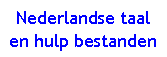 Text Box: Nederlandse taal en hulp bestanden
